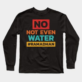 Fasting No Not Even Water Ramadan Long Sleeve T-Shirt